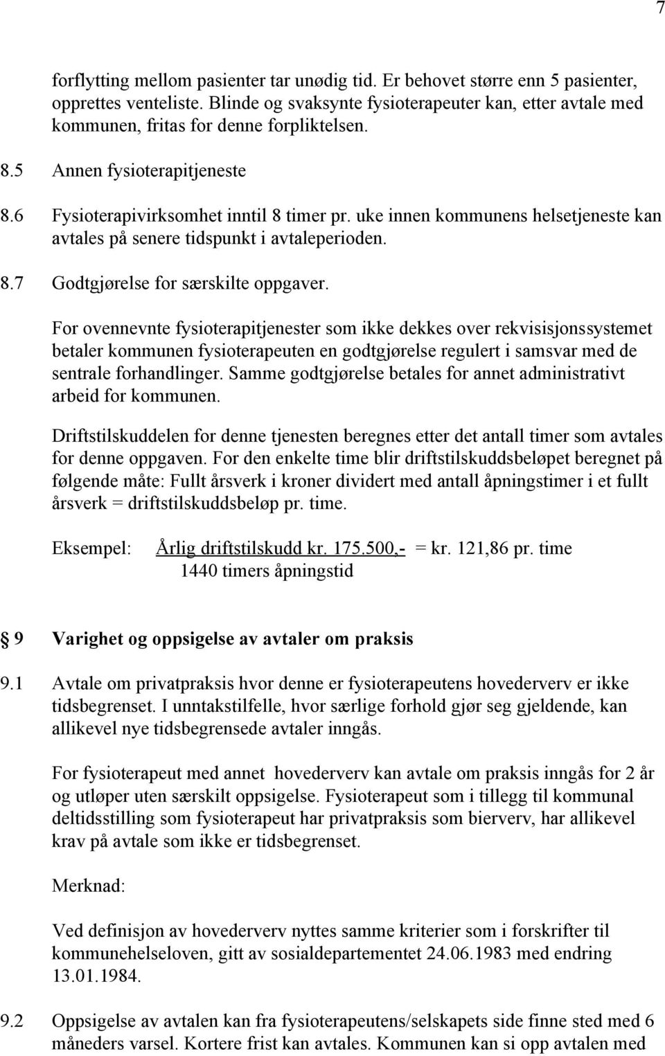 uke innen kommunens helsetjeneste kan avtales på senere tidspunkt i avtaleperioden. 8.7 Godtgjørelse for særskilte oppgaver.