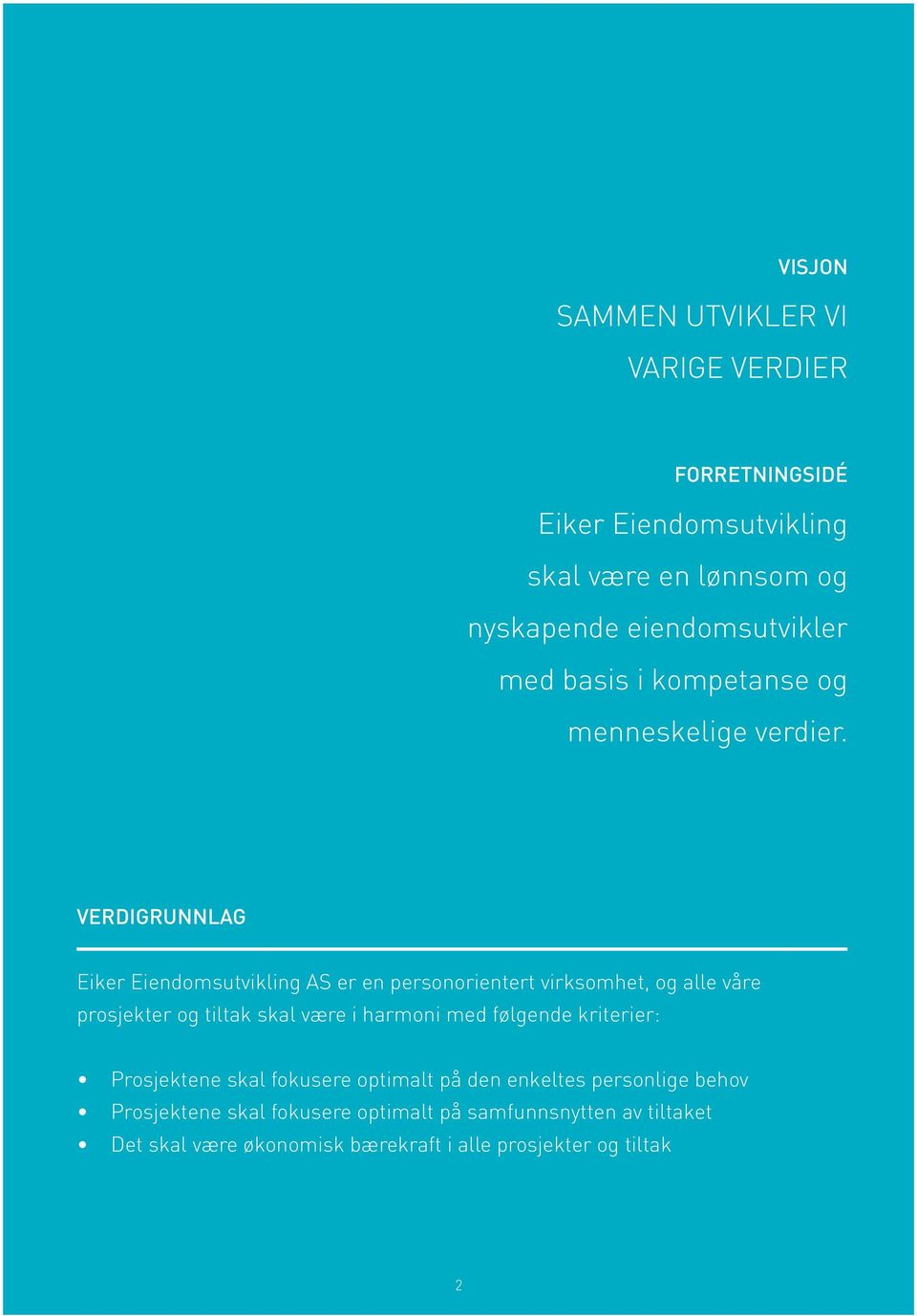 Verdigrunnlag Eiker Eiendomsutvikling AS er en personorientert virksomhet, og alle våre prosjekter og tiltak skal være i harmoni med