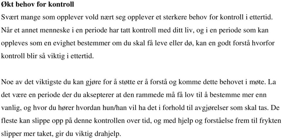 kontroll blir så viktig i ettertid. Noe av det viktigste du kan gjøre for å støtte er å forstå og komme dette behovet i møte.