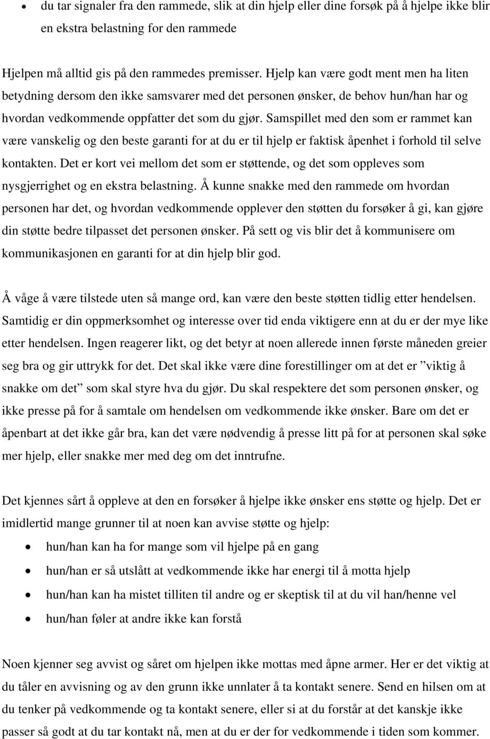 Samspillet med den som er rammet kan være vanskelig og den beste garanti for at du er til hjelp er faktisk åpenhet i forhold til selve kontakten.