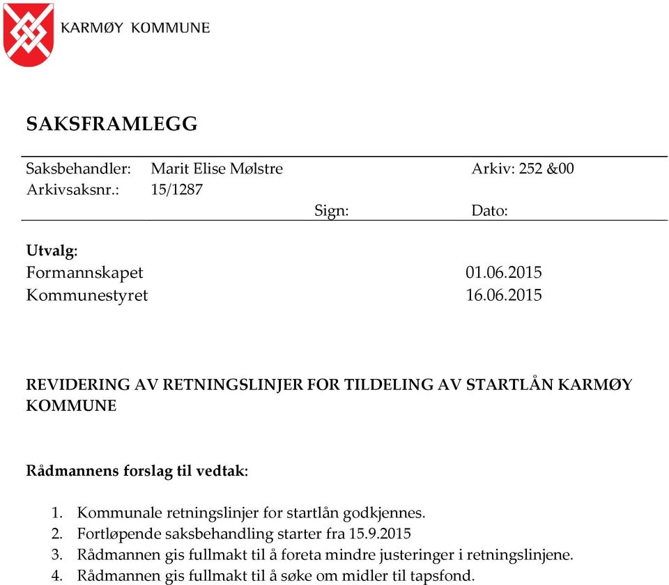 2015 REVIDERING AV RETNINGSLINJER FOR TILDELING AV STARTLÅN KARMØY KOMMUNE Rådmannens forslag til vedtak: 1.