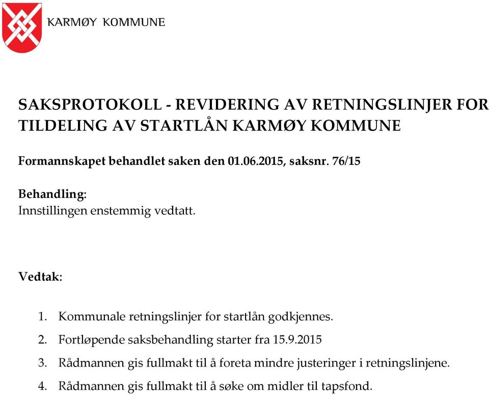 Kommunale retningslinjer for startlån godkjennes. 2. Fortløpende saksbehandling starter fra 15.9.2015 3.