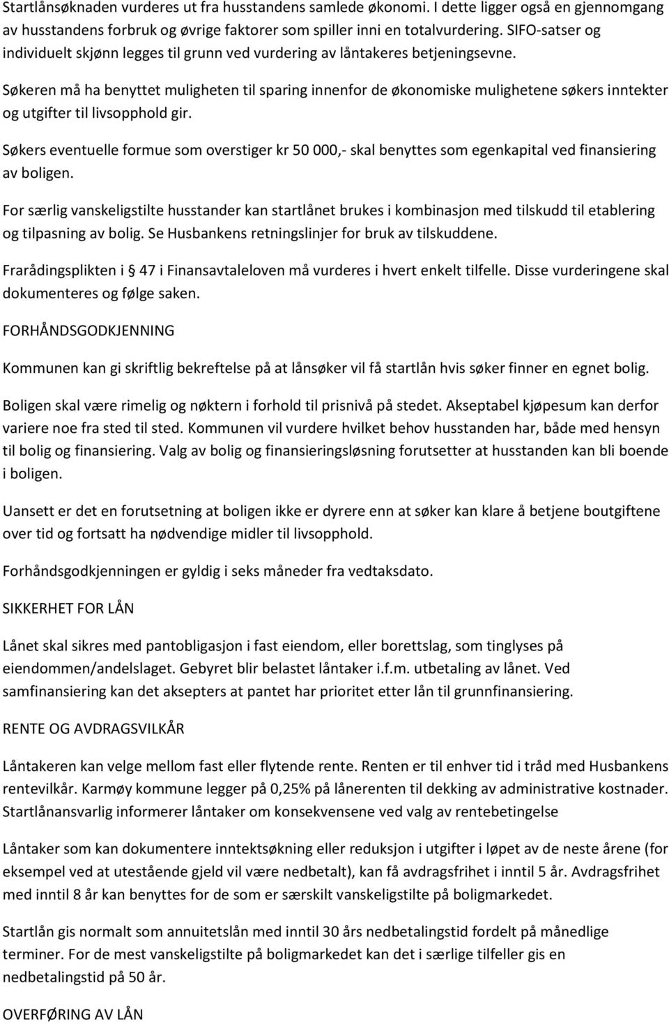 Søkeren må ha benyttet muligheten til sparing innenfor de økonomiske mulighetene søkers inntekter og utgifter til livsopphold gir.