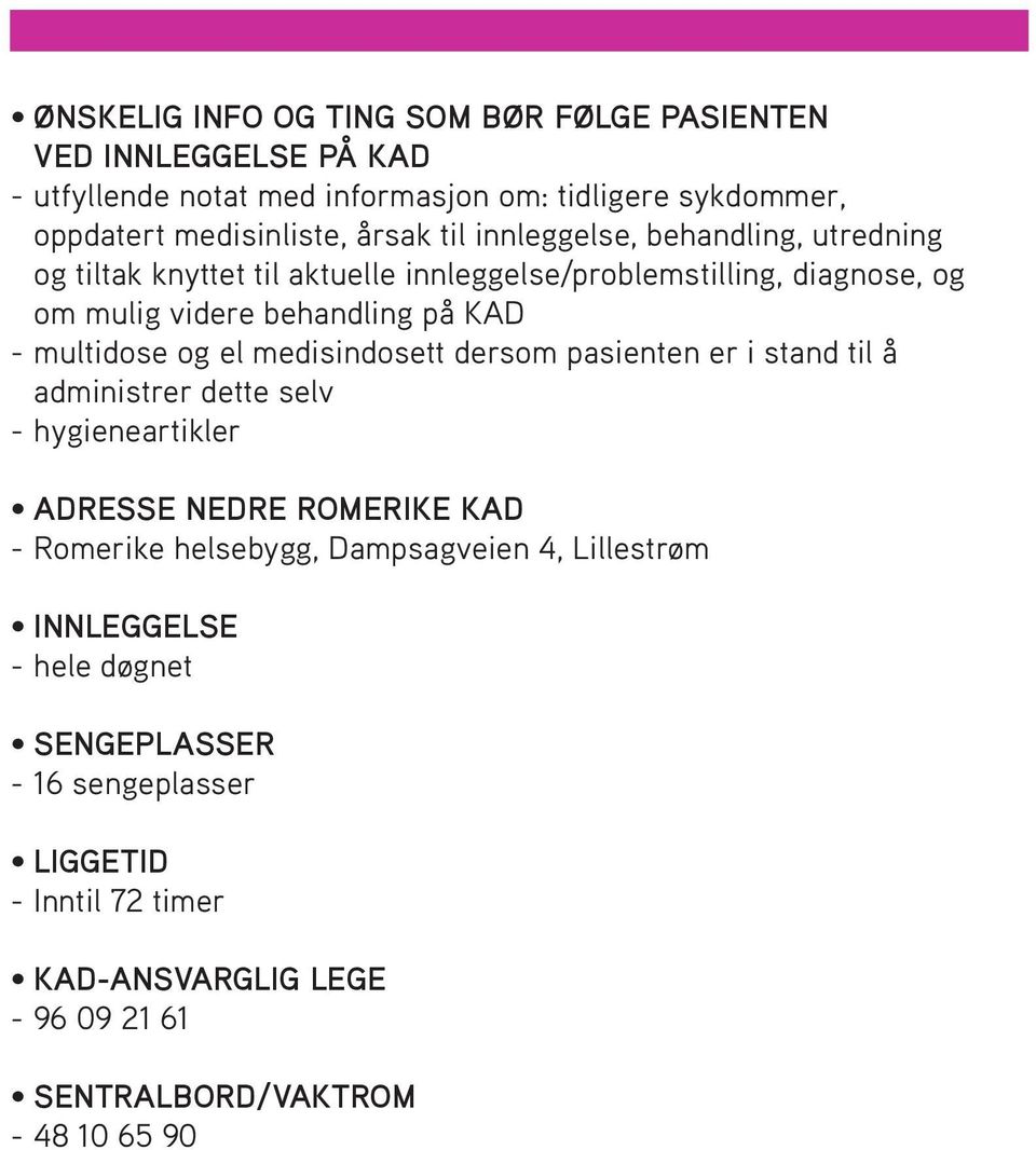 og el medisindosett dersom pasienten er i stand til å administrer dette selv - hygieneartikler ADRESSE NEDRE ROMERIKE KAD - Romerike helsebygg, Dampsagveien 4,