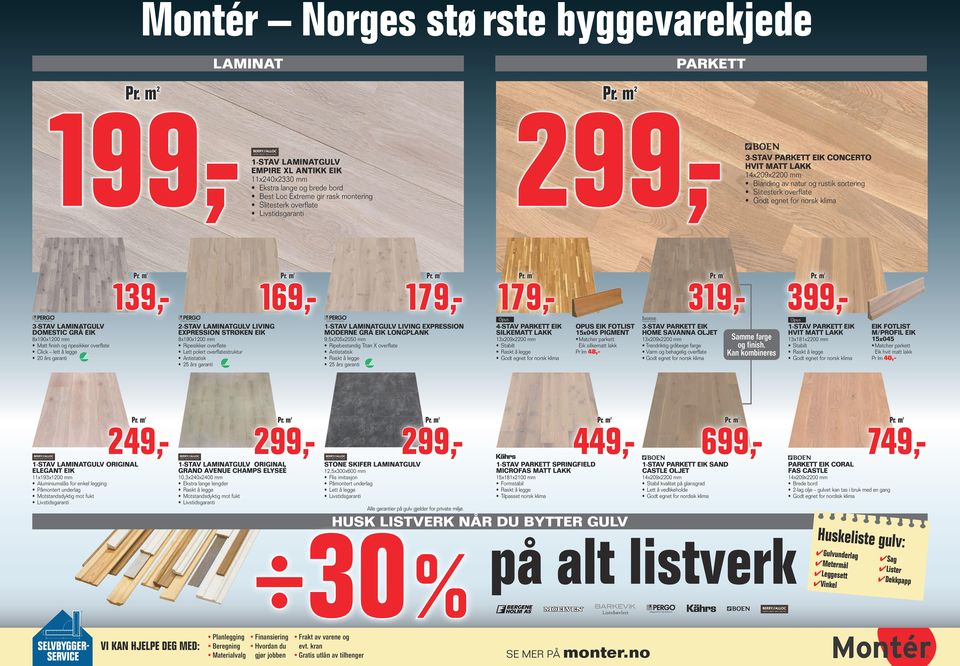 å legge Motstandsdyktig mot fukt Livstidsgaranti 13x09x00 mm Stabilt Raskt å legge Godt egnet for norsk klima 99,- 4-STAV PARKETT EIK SILKEMATT LAKK 319,- 99,- STONE SKIFER LAMINATGULV 1,5x300x600 mm