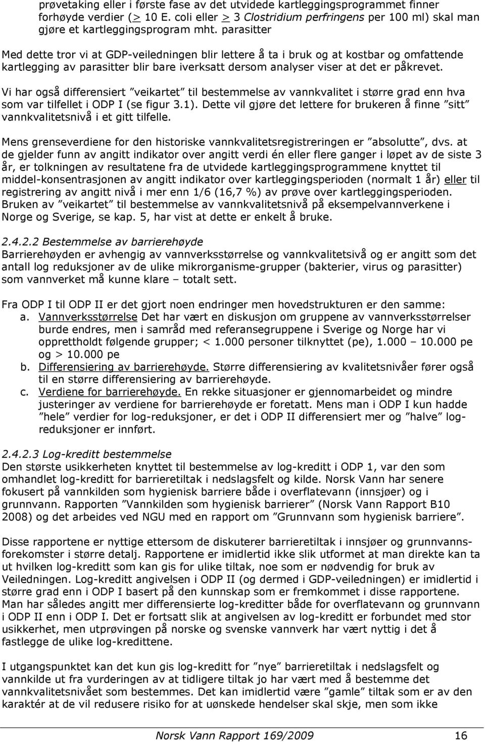 Vi har også differensiert veikartet til bestemmelse av vannkvalitet i større grad enn hva som var tilfellet i ODP I (se figur 3.1).