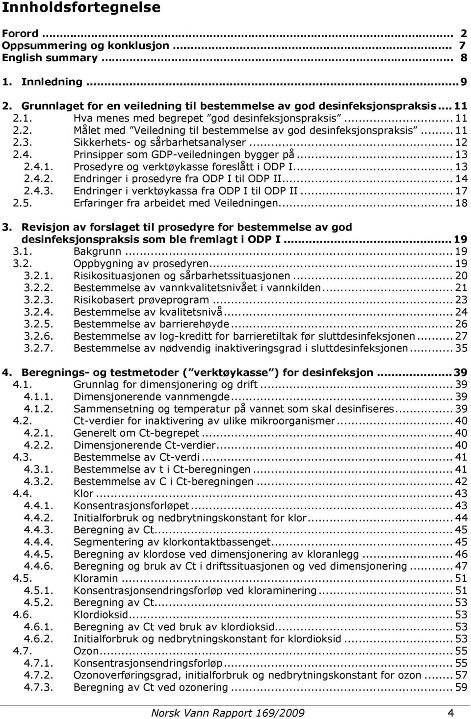 .. 13 2.4.2. Endringer i prosedyre fra ODP I til ODP II... 14 2.4.3. Endringer i verktøykassa fra ODP I til ODP II... 17 2.5. Erfaringer fra arbeidet med Veiledningen... 18 3.