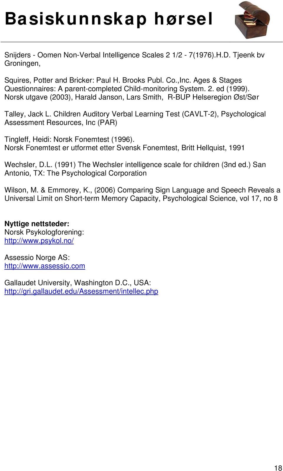 Children Auditory Verbal Learning Test (CAVLT-2), Psychological Assessment Resources, Inc (PAR) Tingleff, Heidi: Norsk Fonemtest (1996).