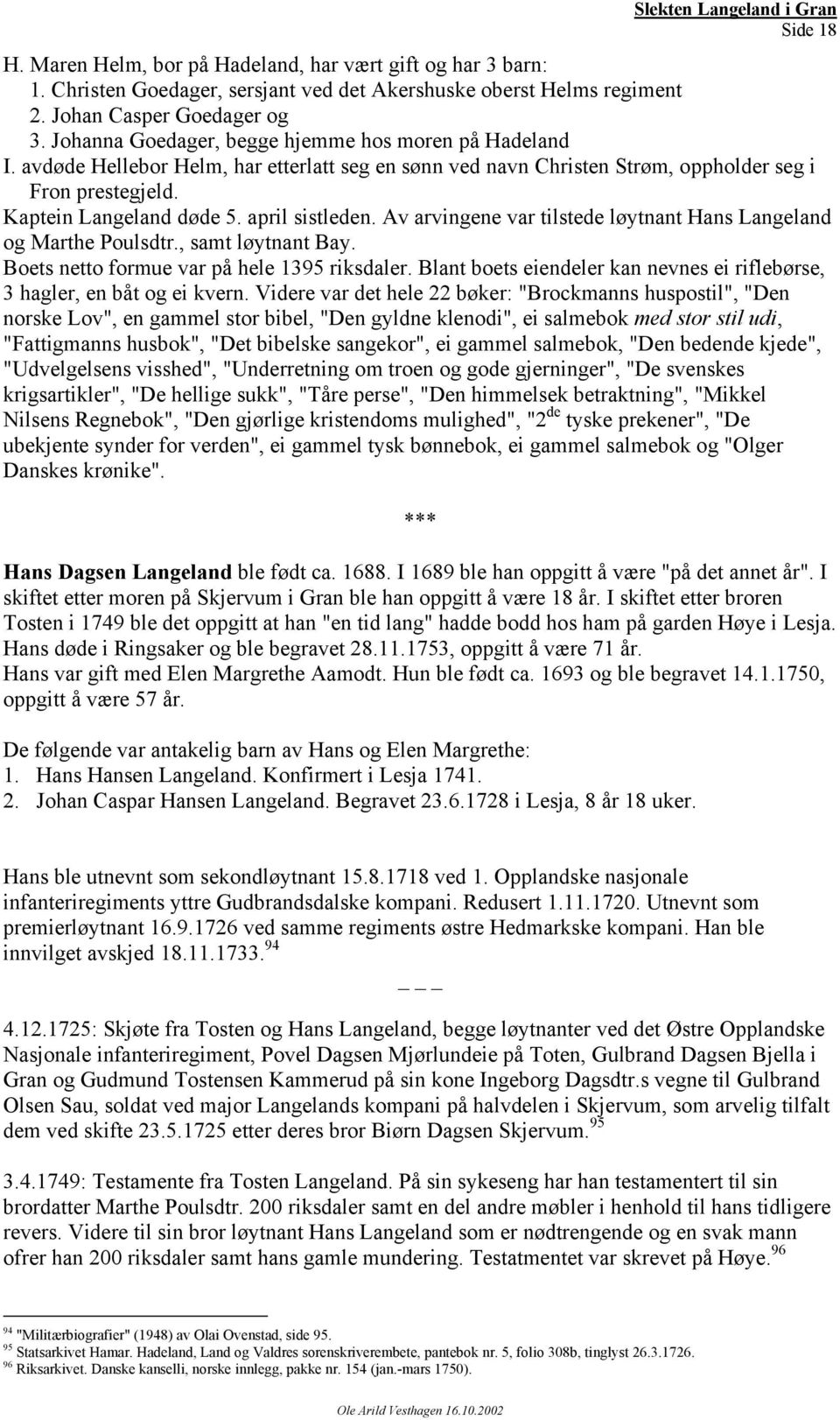 april sistleden. Av arvingene var tilstede løytnant Hans Langeland og Marthe Poulsdtr., samt løytnant Bay. Boets netto formue var på hele 1395 riksdaler.