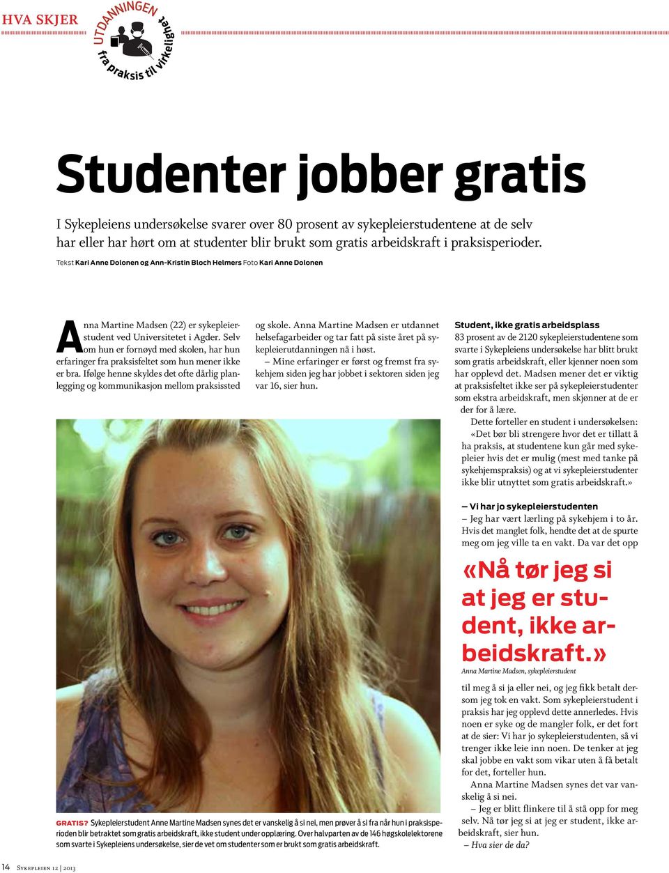 Tekst Kari Anne Dolonen og Ann-Kristin Bloch Helmers Foto Kari Anne Dolonen Anna Martine Madsen (22) er sykepleierstudent ved Universitetet i Agder.