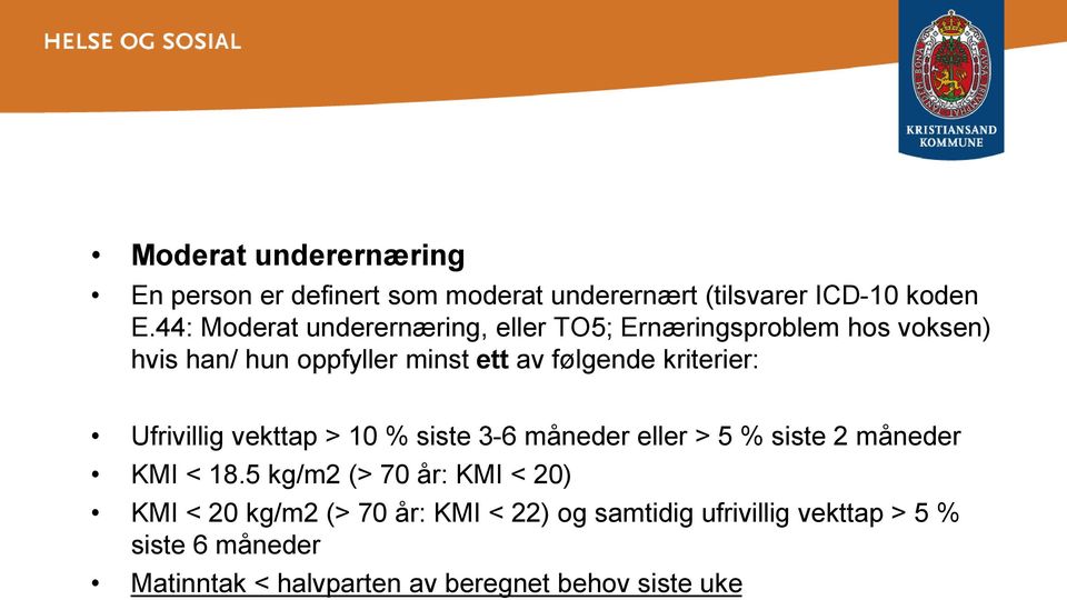 kriterier: Ufrivillig vekttap > 10 % siste 3-6 måneder eller > 5 % siste 2 måneder KMI < 18.