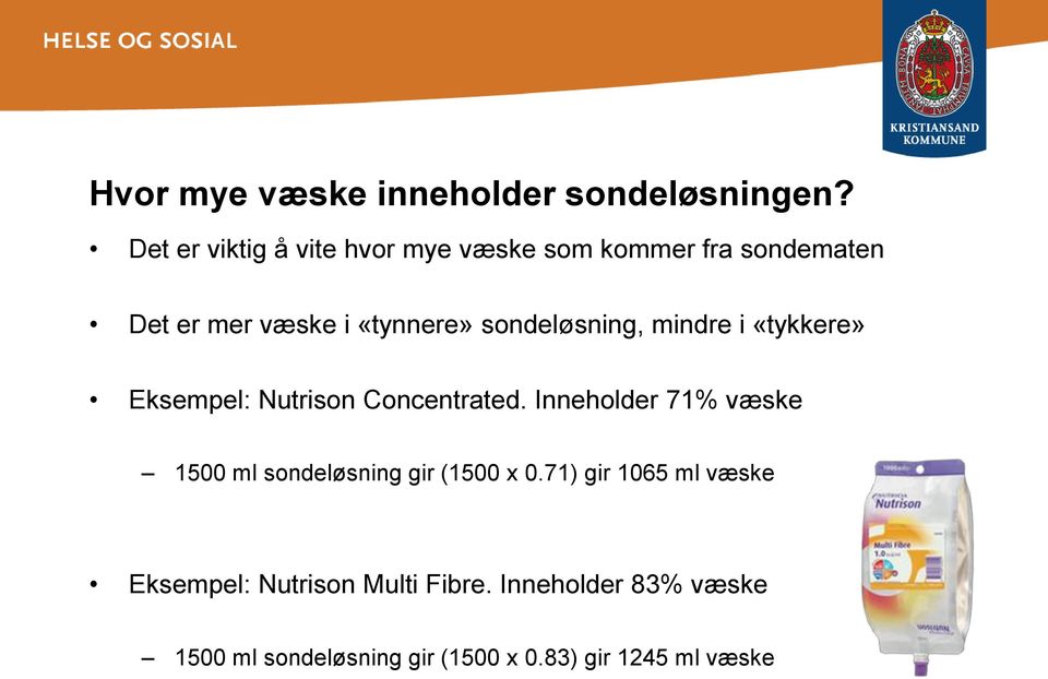 sondeløsning, mindre i «tykkere» Eksempel: Nutrison Concentrated.