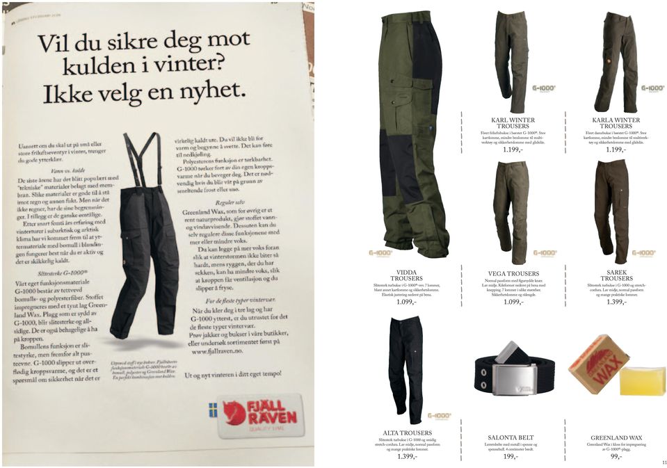 199,- Vidda trousers Slitesterk turbukse i G-1000 -vev. 7 lommer, blant annet kartlomme og sikkerhetslomme. Elastisk justering nederst på bena. 1.