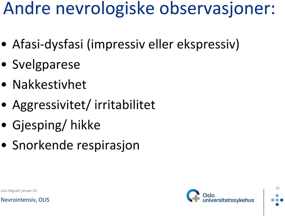 Svelgparese Nakkestivhet Aggressivitet/