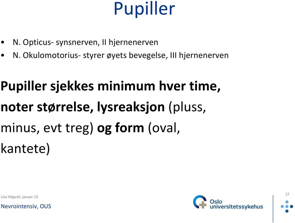 Pupiller sjekkes minimum hver time, noter størrelse,