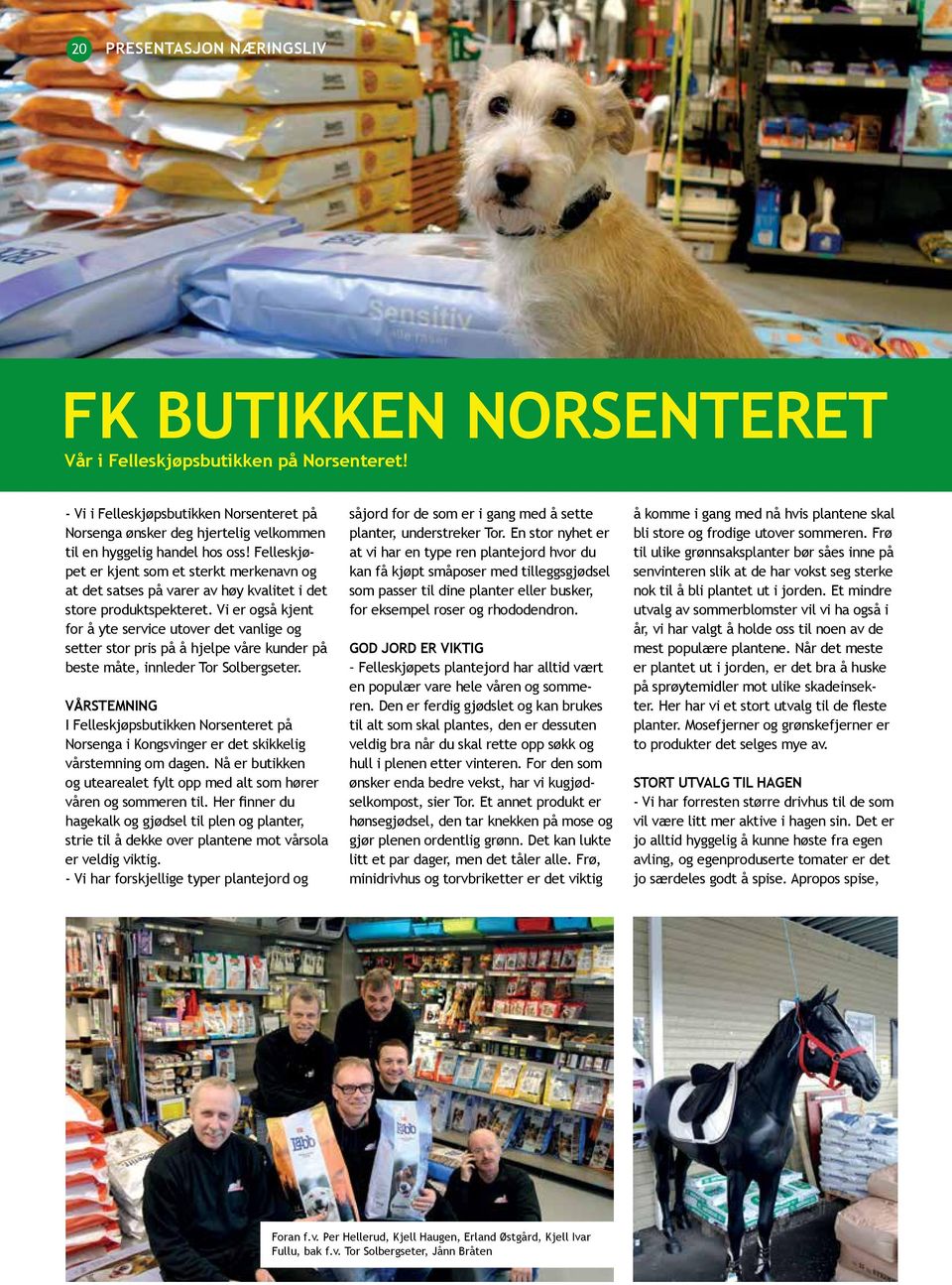 Felleskjøpet er kjent som et sterkt merkenavn og at det satses på varer av høy kvalitet i det store produktspekteret.