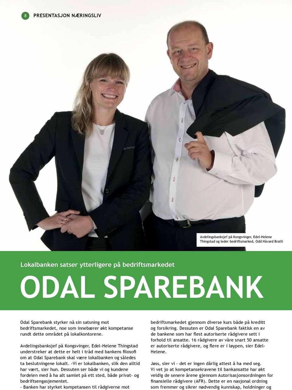 Avdelingsbanksjef på Kongsvinger, Edel-Helene Thingstad understreker at dette er helt i tråd med bankens filosofi om at Odal Sparebank skal være lokalbanken og således ta beslutningene lokalt.