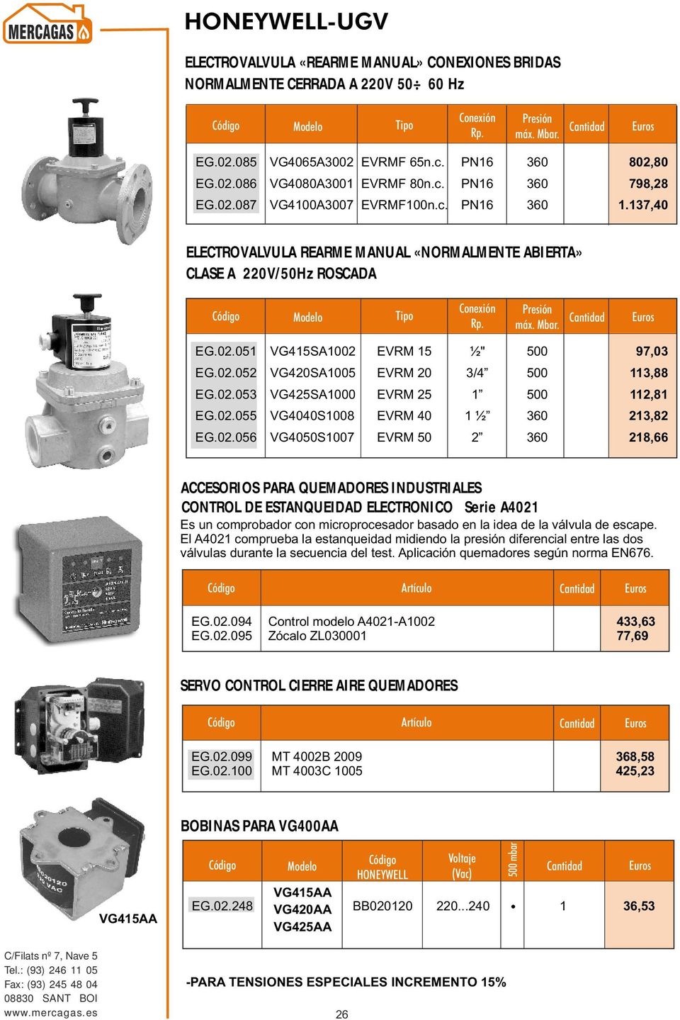 02.055 VG4040S008 EVRM 40 ½ 23,82 EG.02.05 VG4050S007 EVRM 50 2 28, ACCESORIOS PARA QUEMADORES INDUSTRIALES CONTROL DE ESTANQUEIDAD ELECTRONICO Serie A402 Es un comprobador con microprocesador basado en la idea de la válvula de escape.