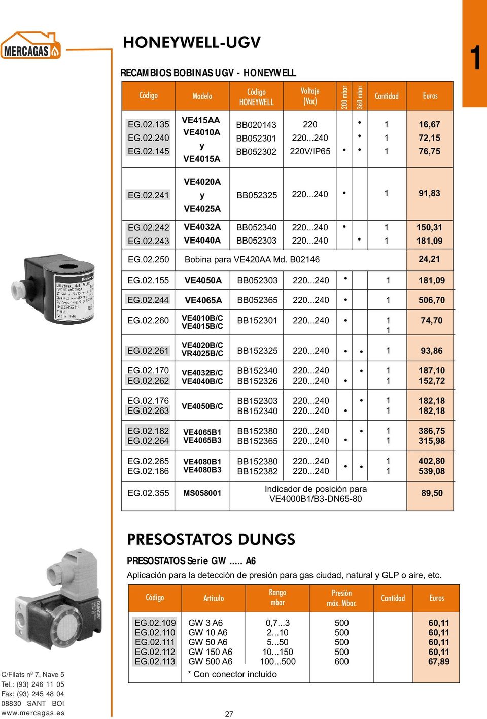 02.2 VE4020B/C VR4025B/C BB52325 93,8 EG.02.70 EG.02.22 VE4032B/C VE4040B/C BB52340 BB5232 87,0 52,72 EG.02.7 EG.02.23 VE4050B/C BB52303 BB52340 82,8 82,8 EG.02.82 EG.02.24 VE405B VE405B3 BB52380 BB5235 38,75 35,98 EG.