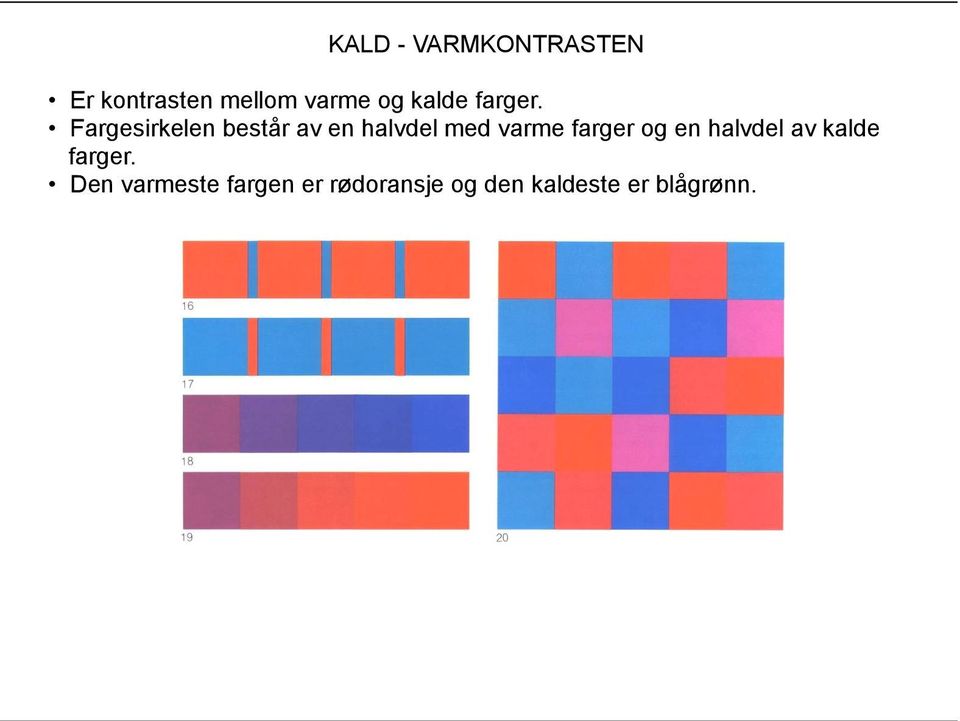 Fargesirkelen består av en halvdel med varme farger