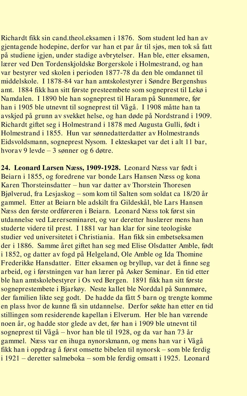 I 1878-84 var han amtskolestyrer i Søndre Bergenshus amt. 1884 fikk han sitt første presteembete som sogneprest til Lekø i Namdalen.