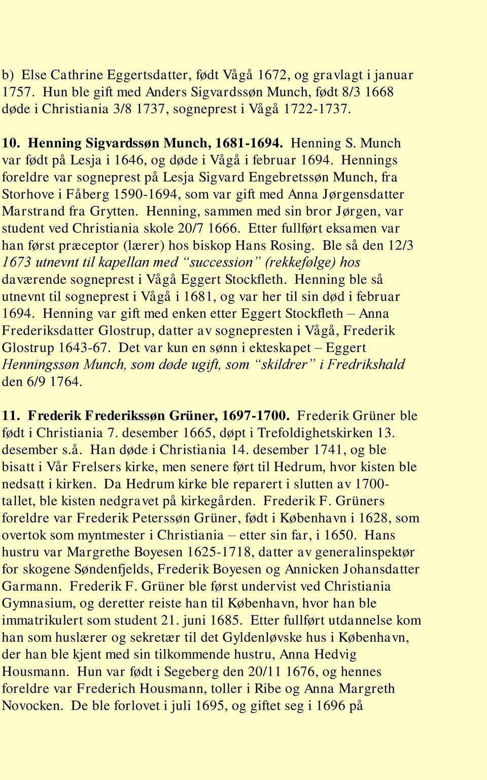 Hennings foreldre var sogneprest på Lesja Sigvard Engebretssøn Munch, fra Storhove i Fåberg 1590-1694, som var gift med Anna Jørgensdatter Marstrand fra Grytten.