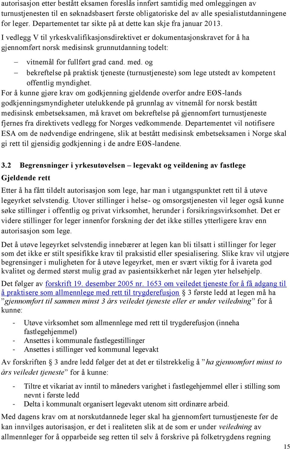 I vedlegg V til yrkeskvalifikasjonsdirektivet er dokumentasjonskravet for å ha gjennomført norsk medi