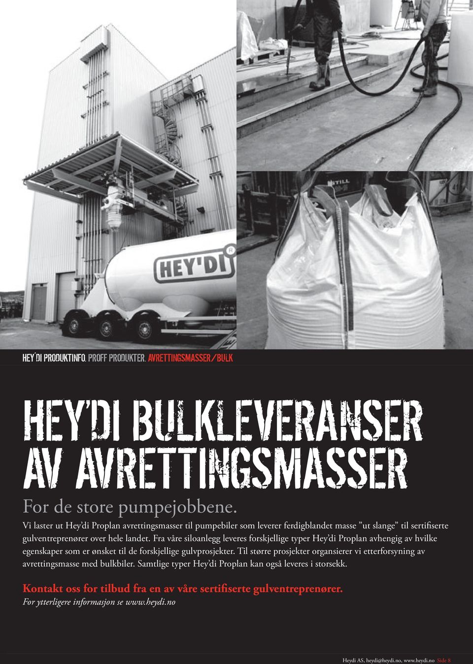 Fra våre siloanlegg leveres forskjellige typer Hey di Proplan avhengig av hvilke egenskaper som er ønsket til de forskjellige gulvprosjekter.