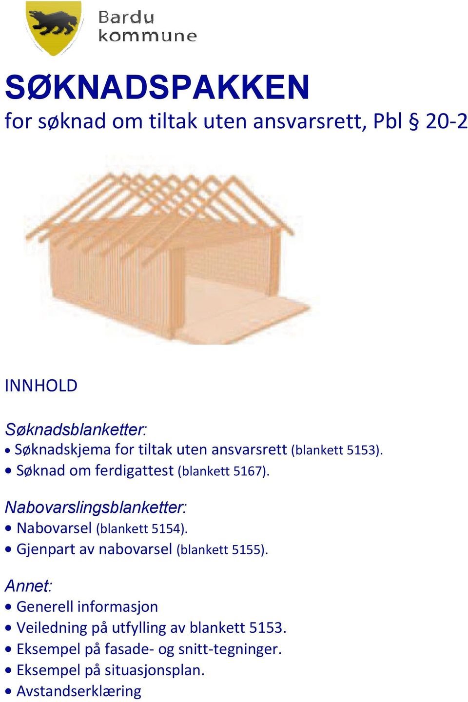 Nabovarslingsblanketter: Nabovarsel (blankett 5154). Gjenpart av nabovarsel (blankett 5155).