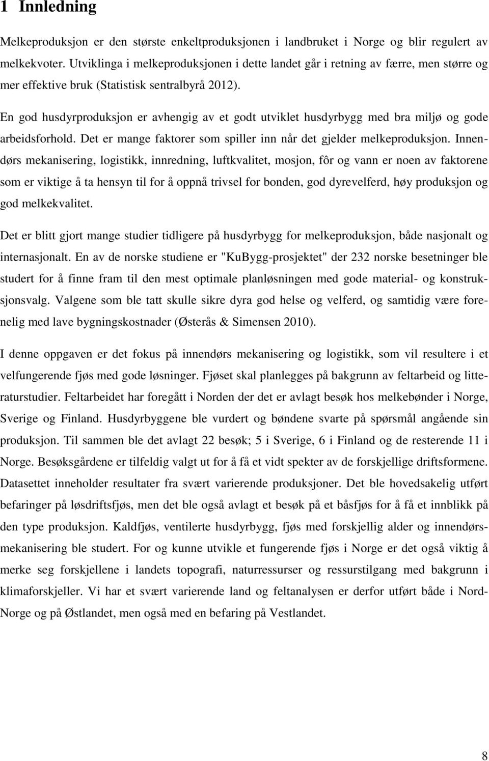 En god husdyrproduksjon er avhengig av et godt utviklet husdyrbygg med bra miljø og gode arbeidsforhold. Det er mange faktorer som spiller inn når det gjelder melkeproduksjon.