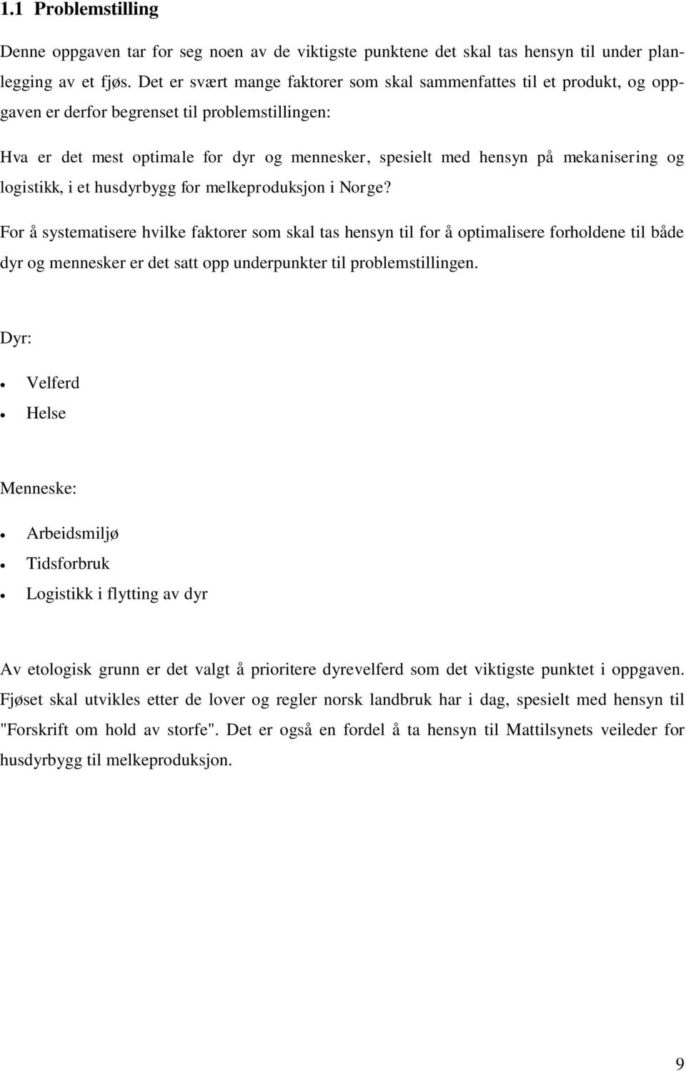 mekanisering og logistikk, i et husdyrbygg for melkeproduksjon i Norge?