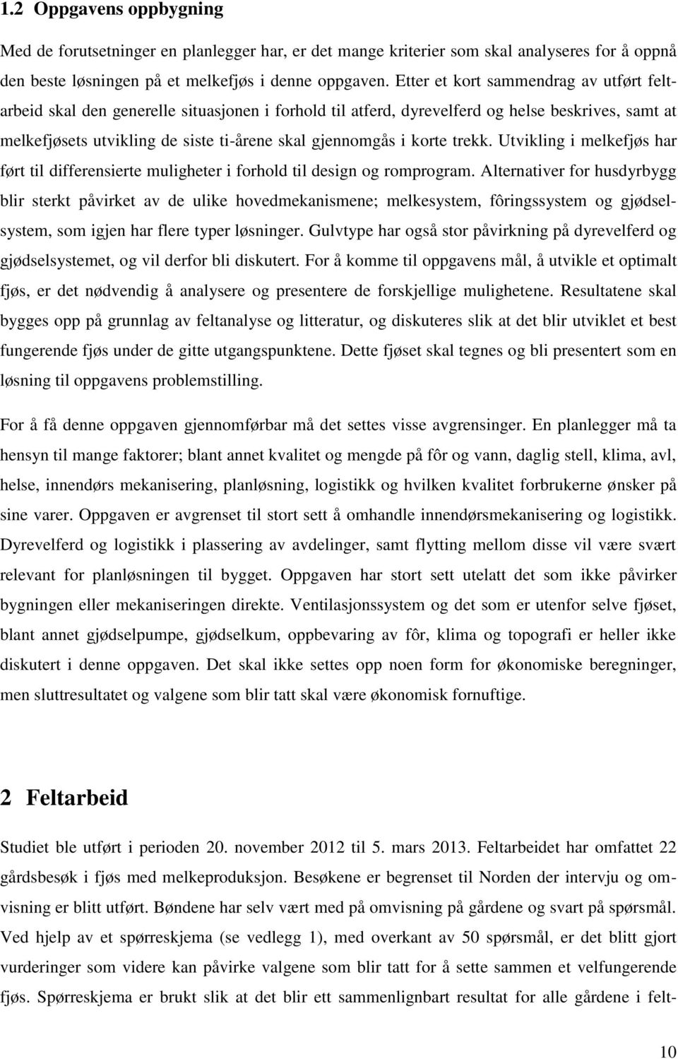 korte trekk. Utvikling i melkefjøs har ført til differensierte muligheter i forhold til design og romprogram.