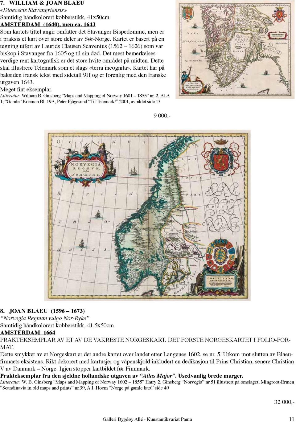 Kartet er basert på en tegning utført av Laurids Clausen Scavenius (1562 1626) som var biskop i Stavanger fra 1605 og til sin død.