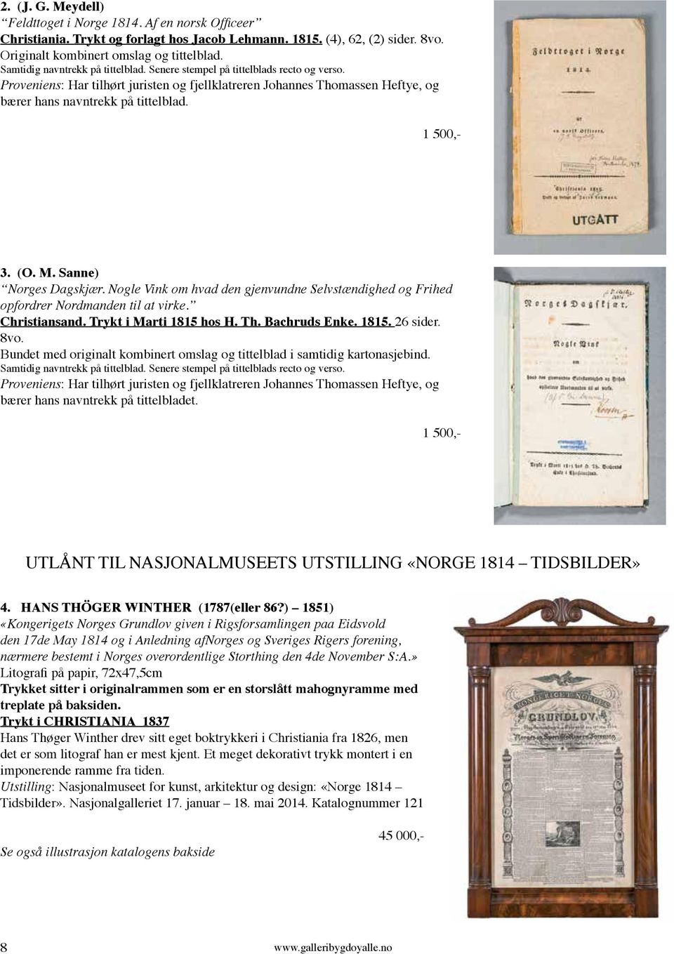 1 500,- 3. (O. M. Sanne) Norges Dagskjær. Nogle Vink om hvad den gjenvundne Selvstændighed og Frihed opfordrer Nordmanden til at virke. Christiansand. Trykt i Marti 1815 hos H. Th. Bachruds Enke.