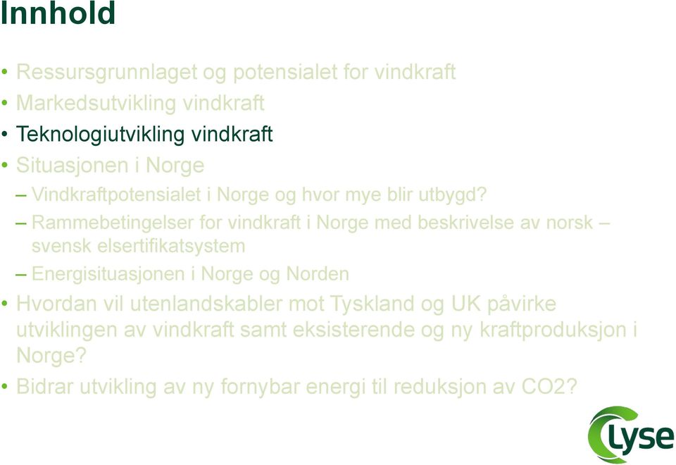 Rammebetingelser for vindkraft i Norge med beskrivelse av norsk svensk elsertifikatsystem Energisituasjonen i Norge og