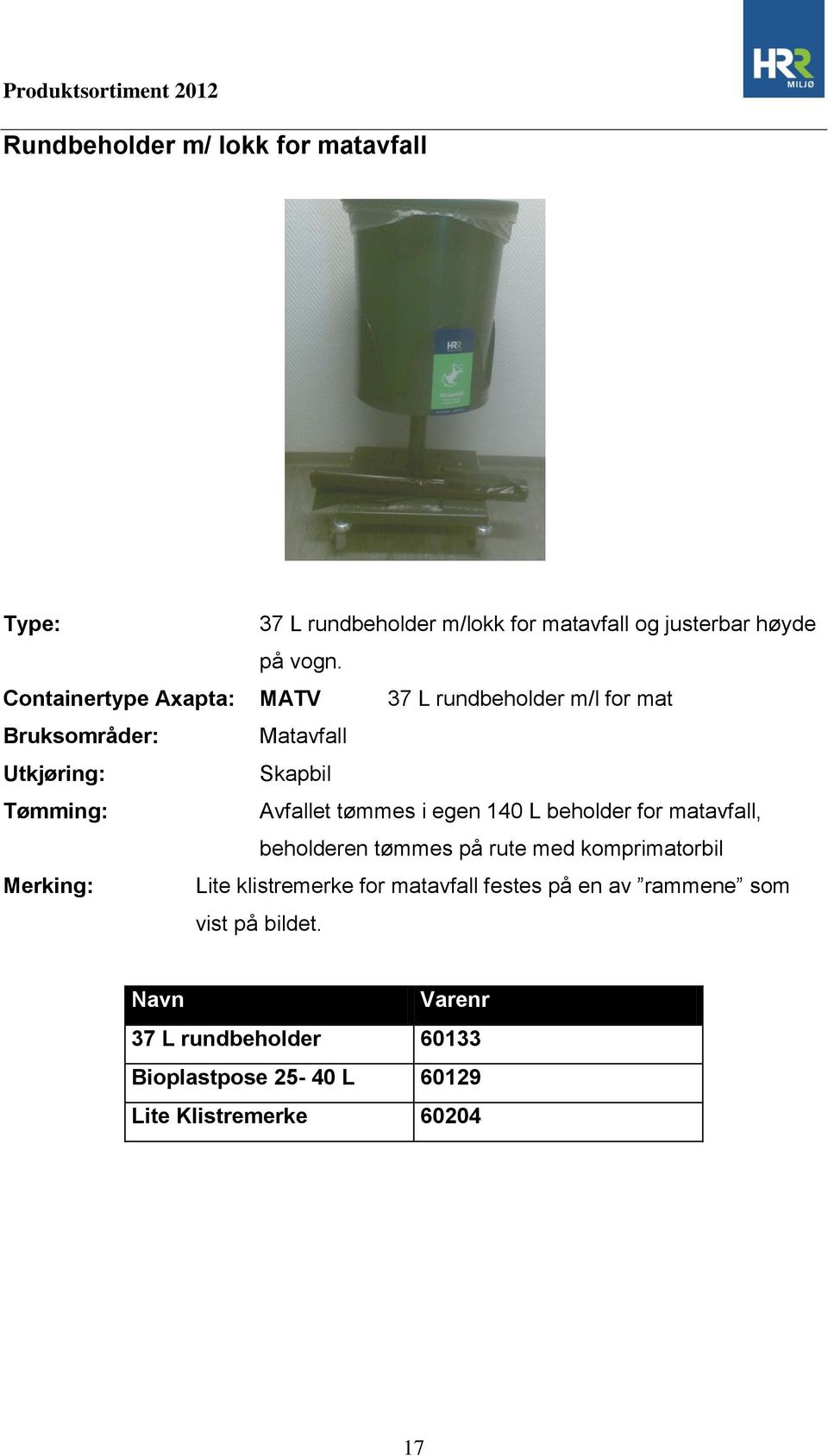 egen 140 L beholder for matavfall, beholderen tømmes på rute med komprimatorbil Lite klistremerke for