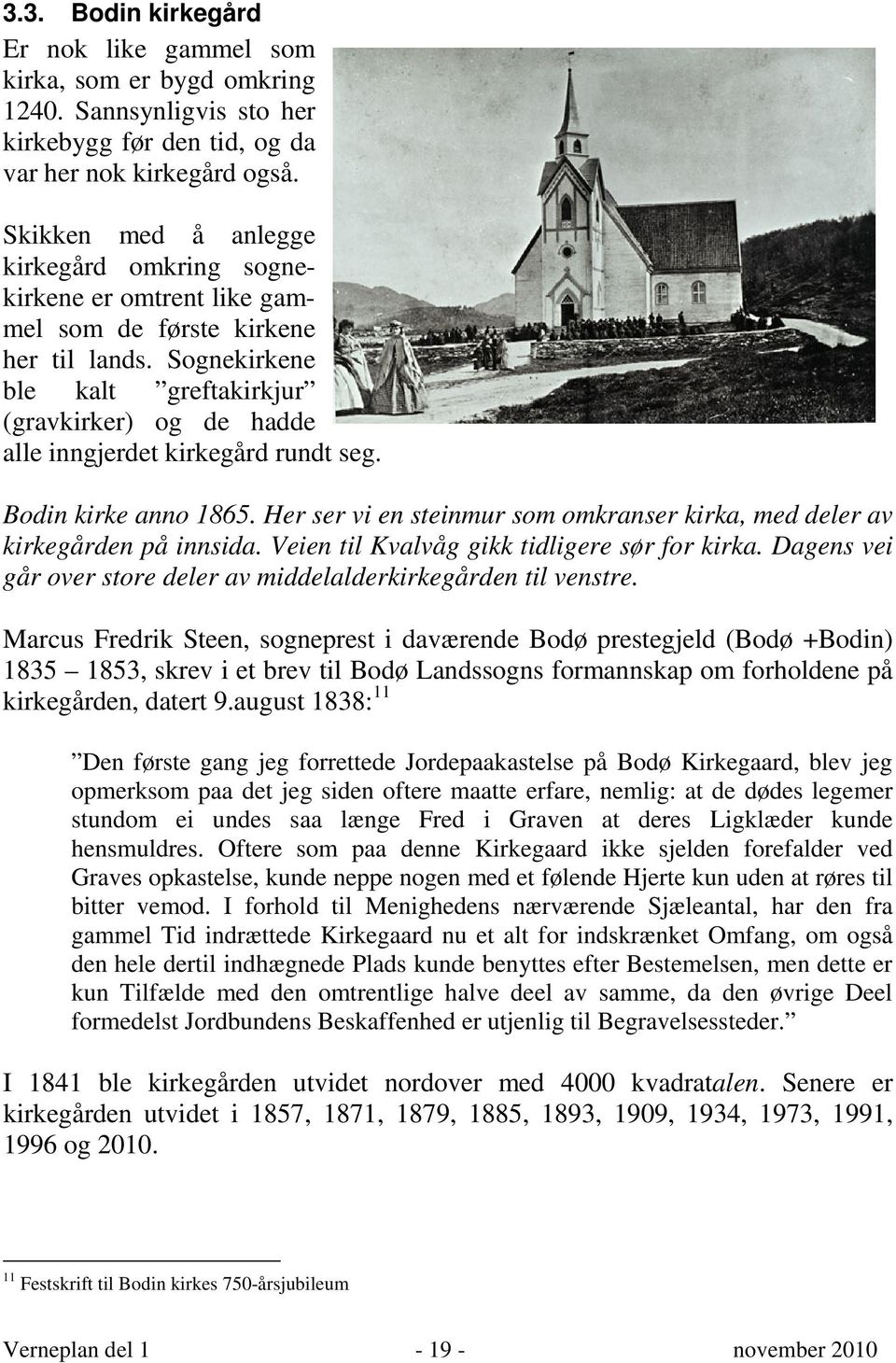 Sognekirkene ble kalt greftakirkjur (gravkirker) og de hadde alle inngjerdet kirkegård rundt seg. Bodin kirke anno 1865.