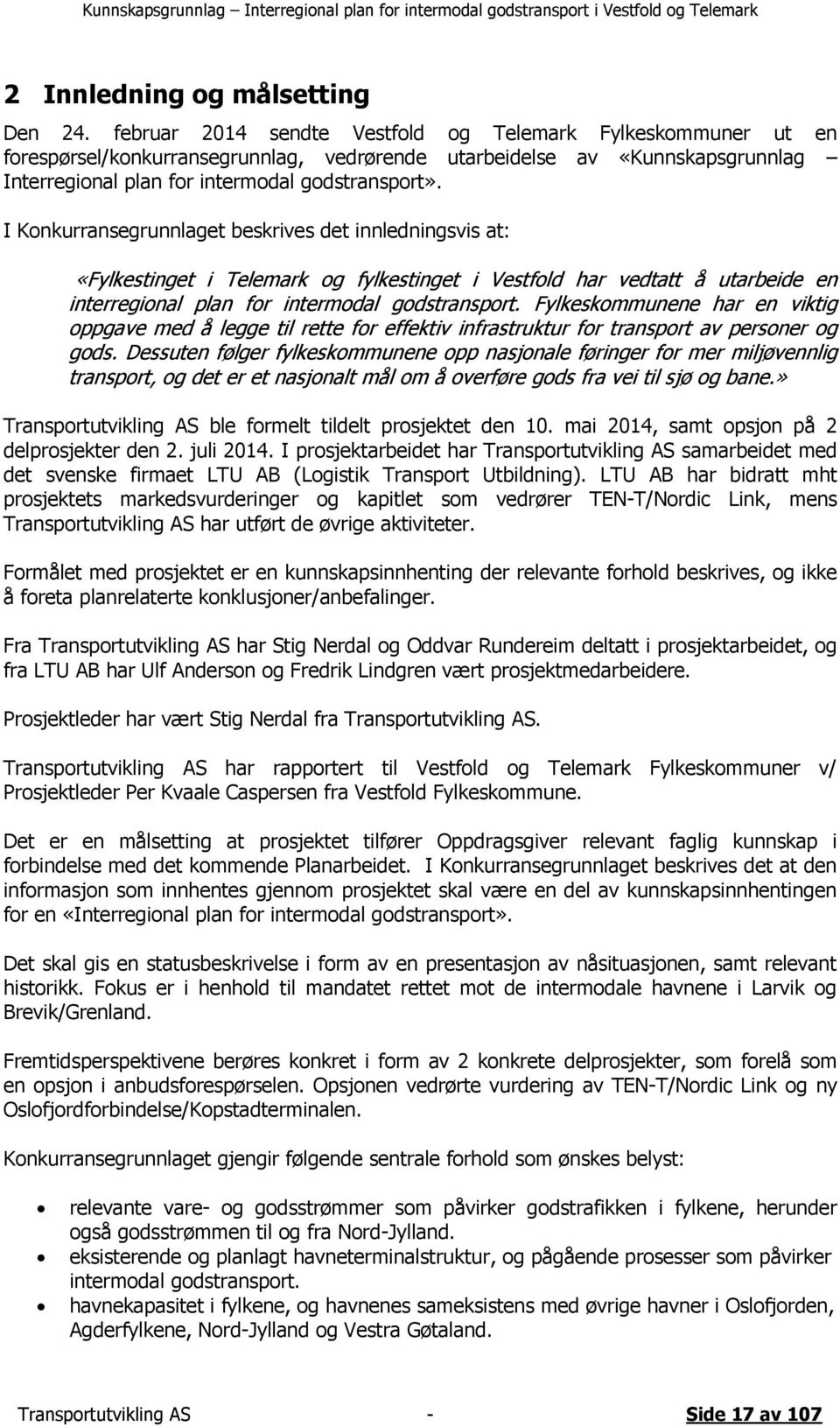 I Konkurransegrunnlaget beskrives det innledningsvis at: «Fylkestinget i Telemark og fylkestinget i Vestfold har vedtatt å utarbeide en interregional plan for intermodal godstransport.