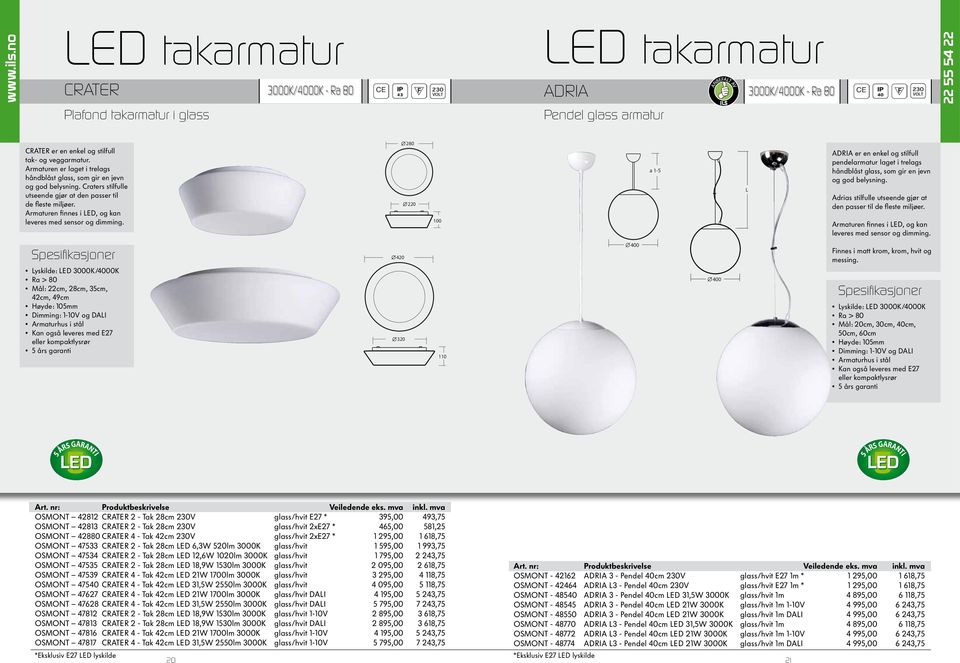 Armaturen finnes i LED, og kan leveres med sensor og dimming. 280 220 100 a 1-5 L ADRIA er en enkel og stilfull pendelarmatur laget i trelags håndblåst glass, som gir en jevn og god belysning.