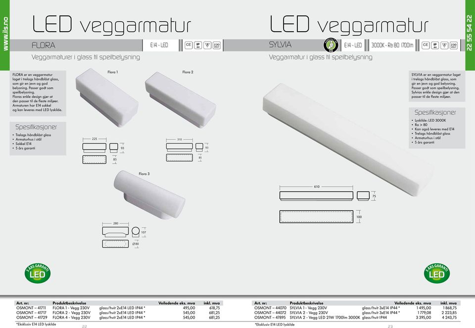 Armaturen har E14 sokkel og kan leveres med LED lyskilde. Flora 1 Flora 2 Sylvia er en veggarmatur laget i trelags håndblåst glass, som gir en jevn og god belysning. Passer godt som speilbelysning.