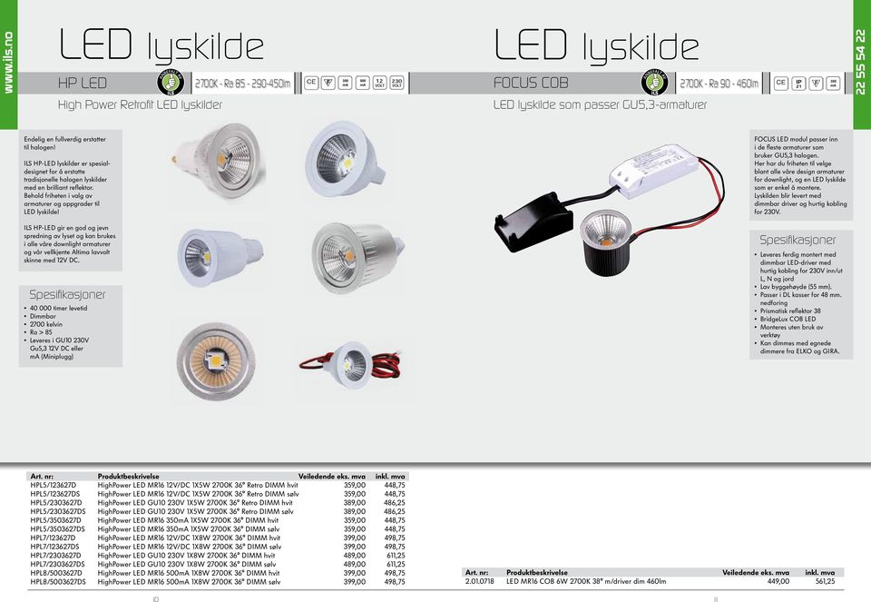 FOCUS LED modul passer inn i de fleste armaturer som bruker GU5,3 halogen. Her har du friheten til velge blant alle våre design armaturer for downlight, og en LED lyskilde som er enkel å montere.