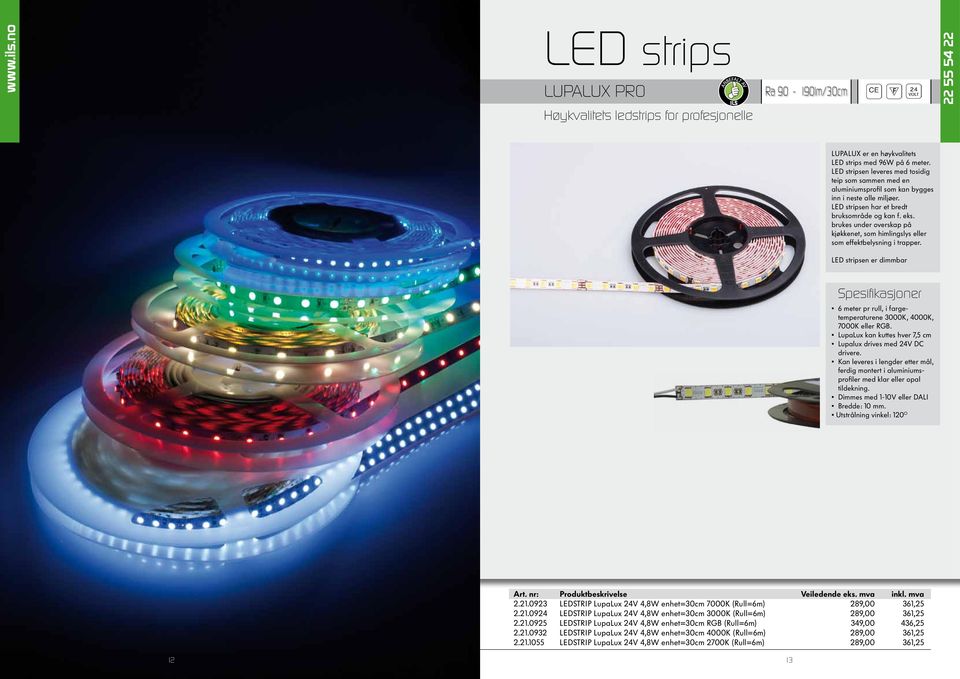 brukes under overskap på kjøkkenet, som himlingslys eller som effektbelysning i trapper. LED stripsen er dimmbar 6 meter pr rull, i fargetemperaturene 3000K, 4000K, 7000K eller RGB.