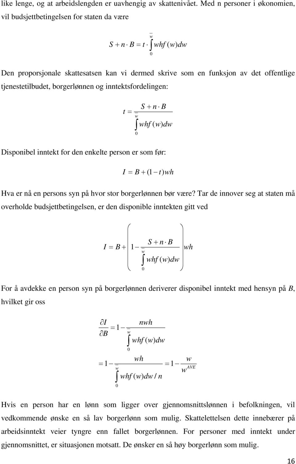 tjenestetilbudet, borgerlønnen og inntektsfordelingen: S + n B t = w whf ( w) dw 0 Disponibel inntekt for den enkelte person er som før: I = B + ( 1 t) wh Hva er nå en persons syn på hvor stor