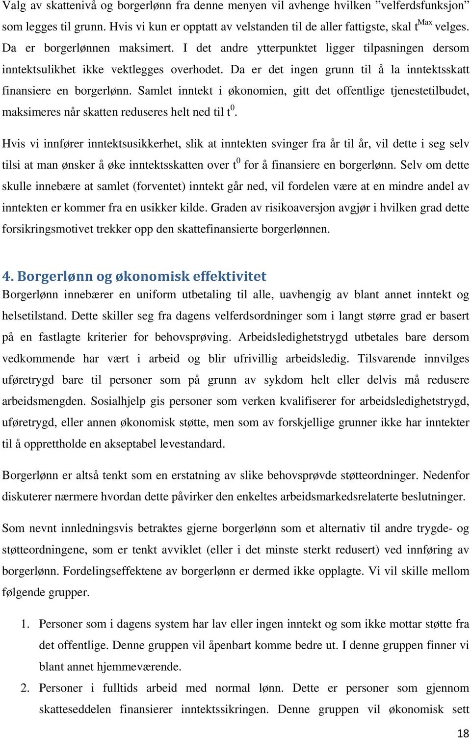 Samlet inntekt i økonomien, gitt det offentlige tjenestetilbudet, maksimeres når skatten reduseres helt ned til t 0.