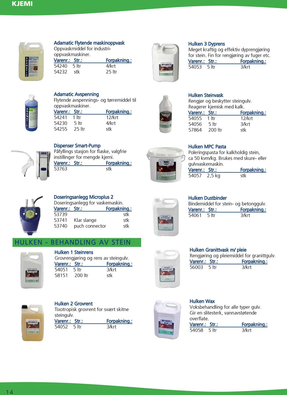 54241 1 ltr 12/krt 54230 5 ltr 4/krt 54255 25 ltr stk Hulken Steinvask Rengjør og beskytter steingulv. Reagerer kjemisk med kalk.