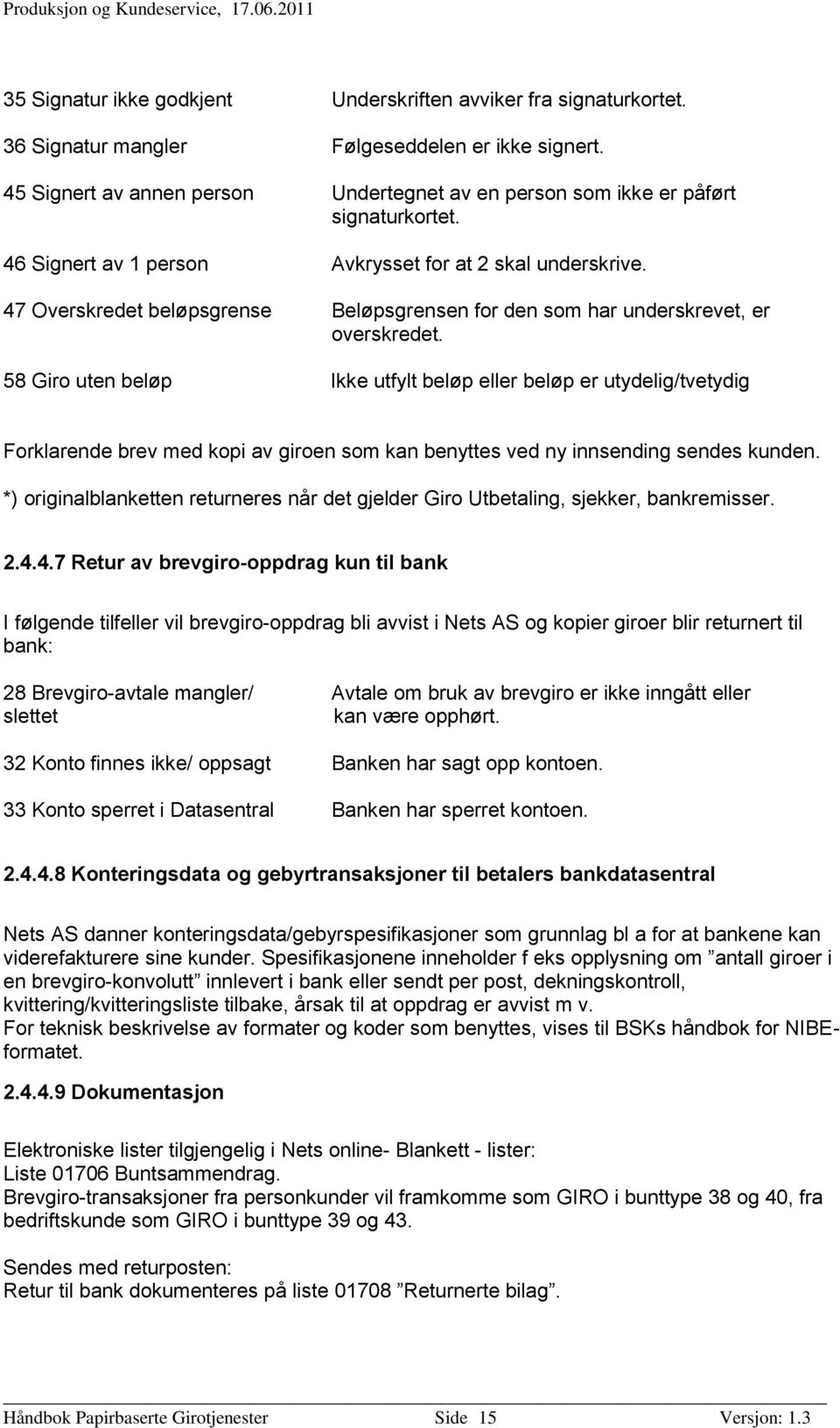 47 Overskredet beløpsgrense Beløpsgrensen for den som har underskrevet, er overskredet.