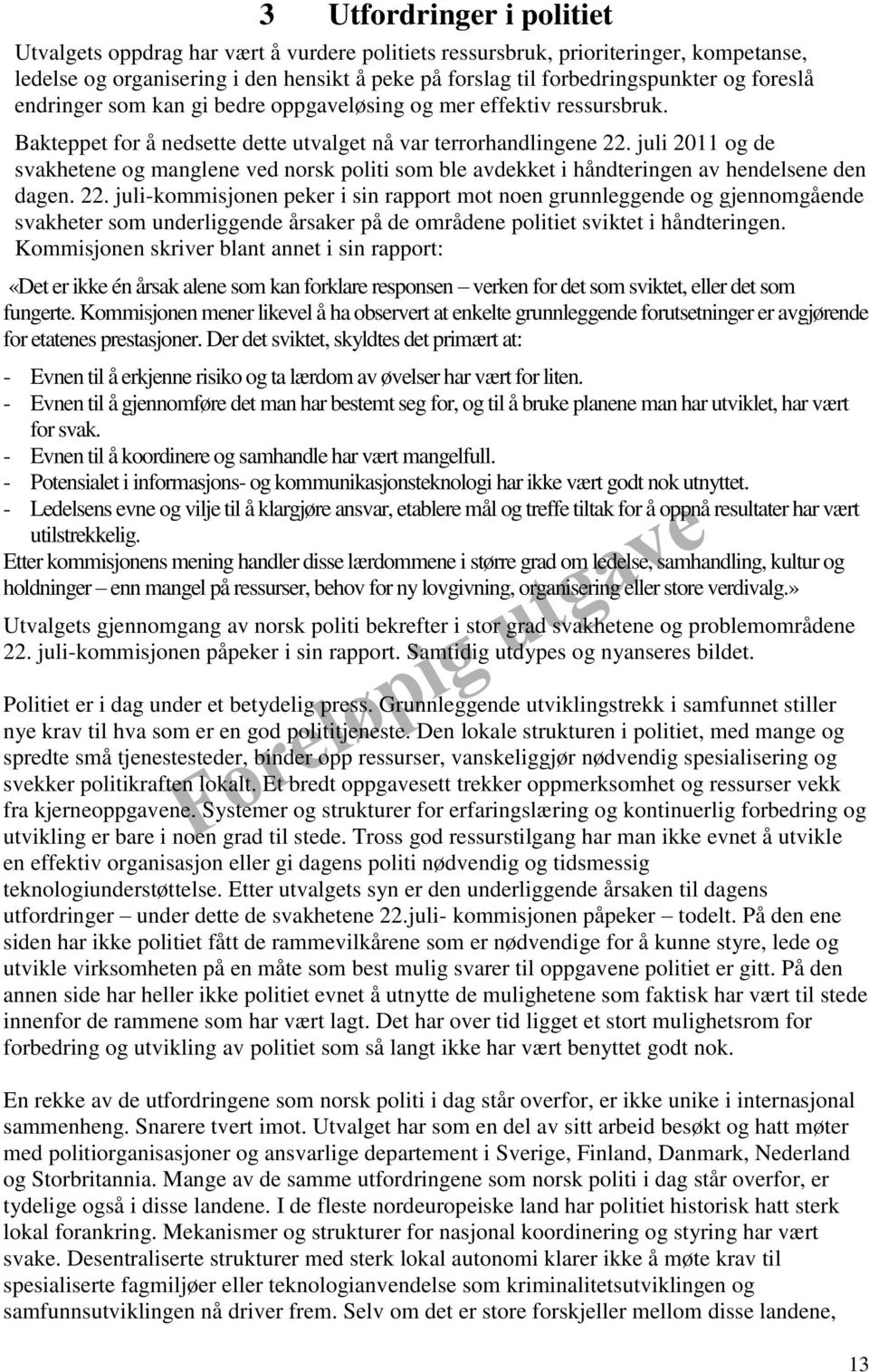 juli 2011 og de svakhetene og manglene ved norsk politi som ble avdekket i håndteringen av hendelsene den dagen. 22.