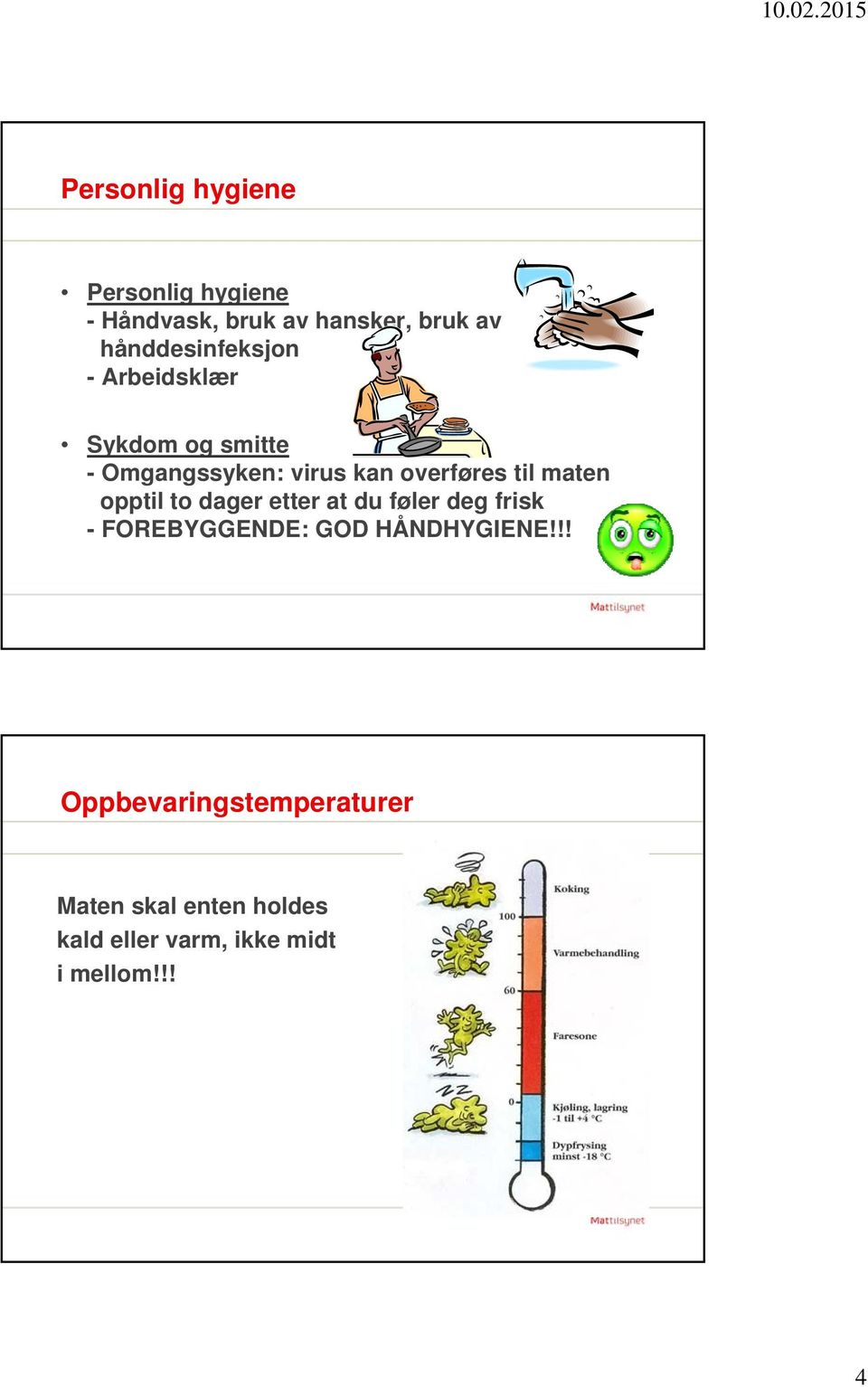 til maten opptil to dager etter at du føler deg frisk - FOREBYGGENDE: GOD