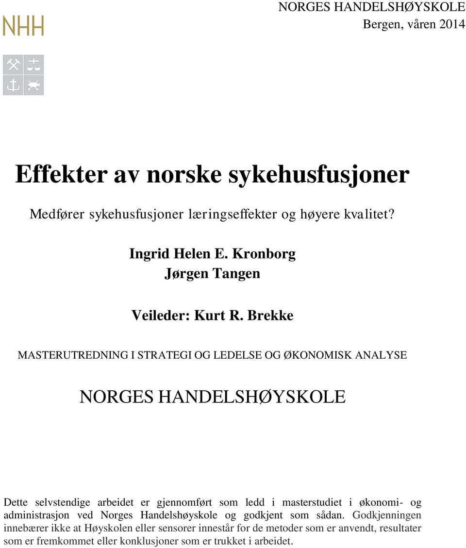 Brekke MASTERUTREDNING I STRATEGI OG LEDELSE OG ØKONOMISK ANALYSE NORGES HANDELSHØYSKOLE Dette selvstendige arbeidet er gjennomført som ledd i