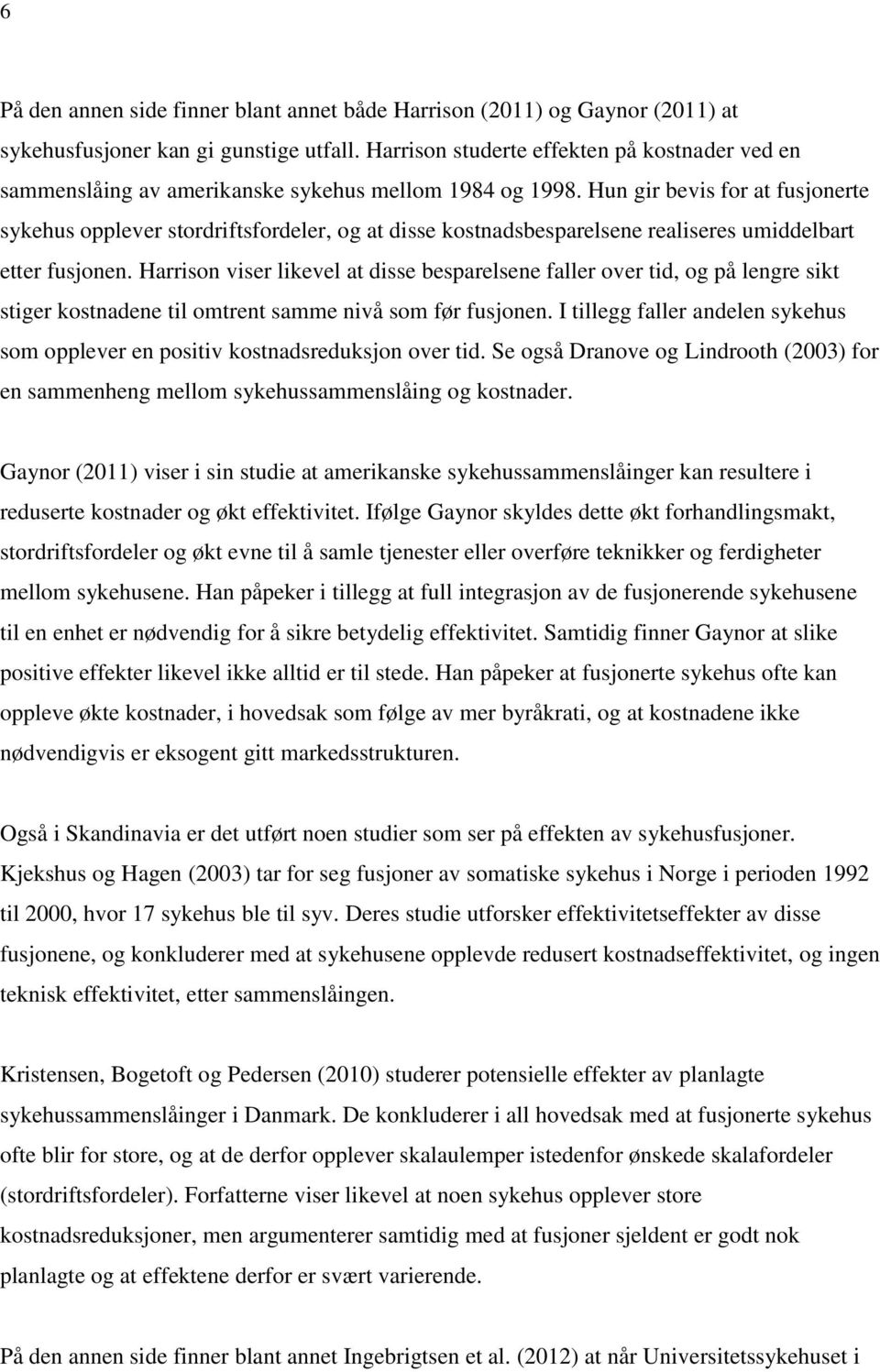 Hun gir bevis for at fusjonerte sykehus opplever stordriftsfordeler, og at disse kostnadsbesparelsene realiseres umiddelbart etter fusjonen.